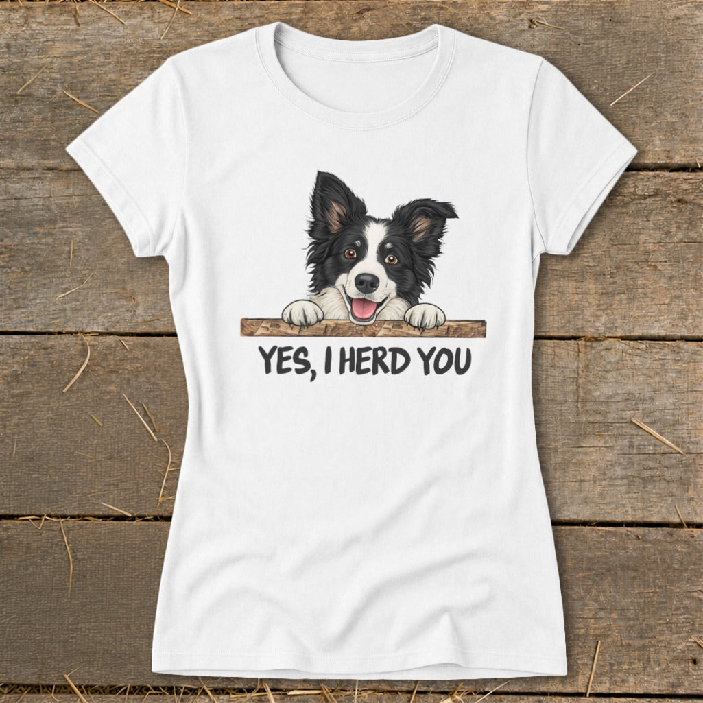 White t-shirt with a Border Collie illustration and the text "YES, I HERD YOU."