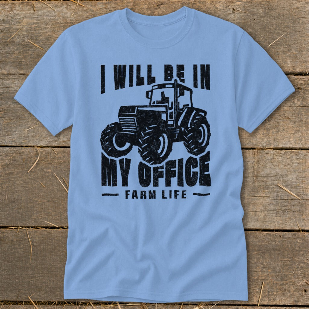 Light blue t-shirt with black graphic of a tractor and text "I WILL BE IN MY OFFICE FARM LIFE".