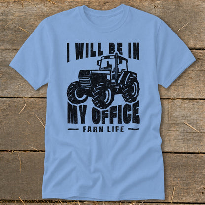 Light blue t-shirt with black graphic of a tractor and text "I WILL BE IN MY OFFICE FARM LIFE".