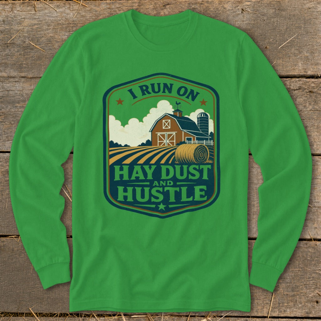 Green long sleeve shirt with "I run on hay dust and hustle" farm graphic.