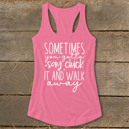 Pink racerback tank top with white text that reads "Sometimes you gotta say cluck it and walk away".