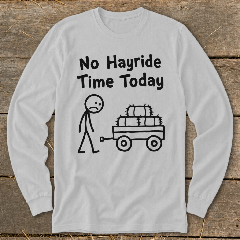 No Hayride Time Today Long Sleeve Tee