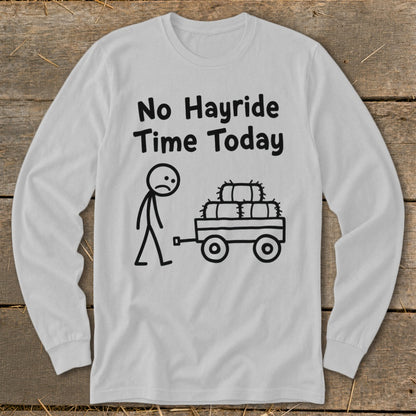 No Hayride Time Today Long Sleeve Tee