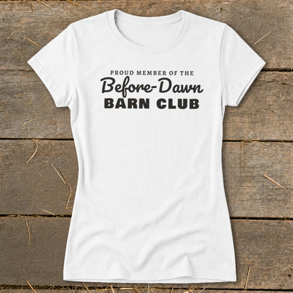White t-shirt with black text reading "Proud member of the Before-Dawn Barn Club".