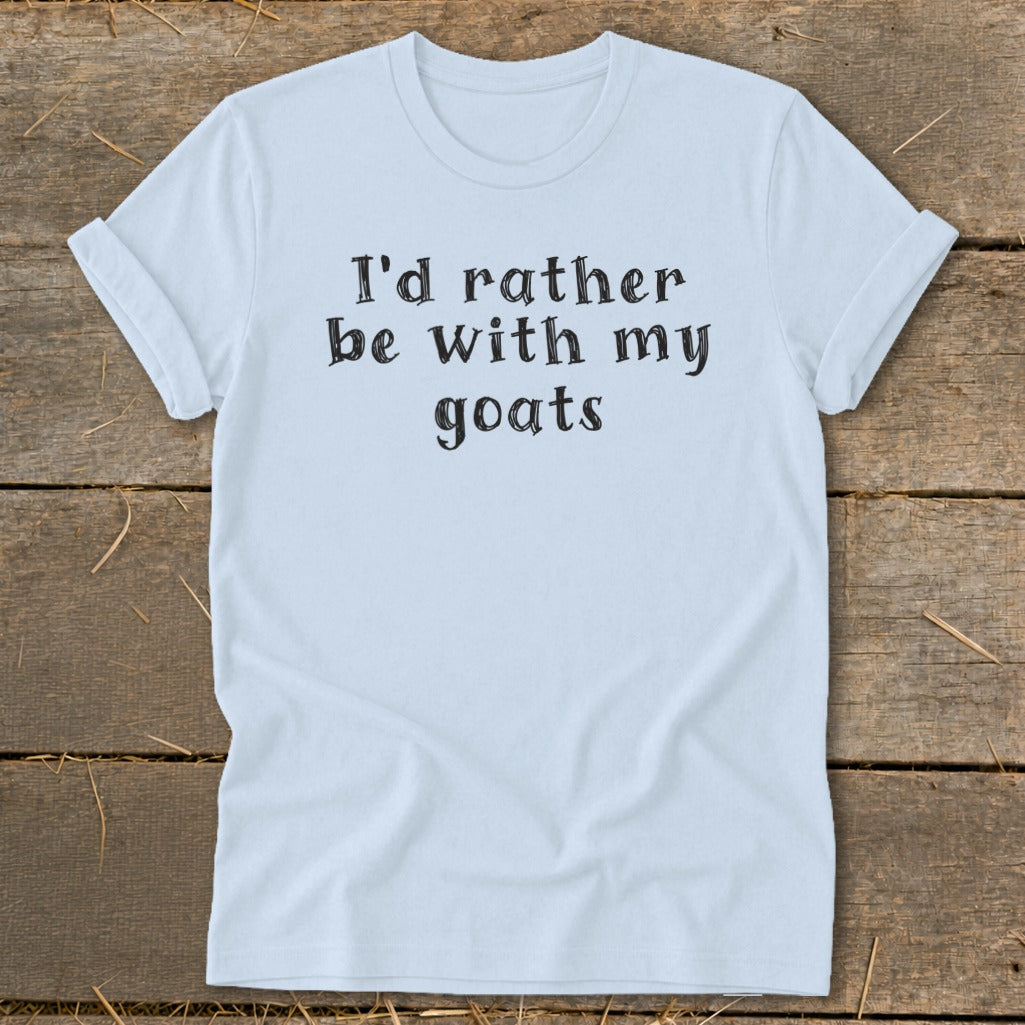 Light blue t-shirt with black text that reads "I'd rather be with my goats".