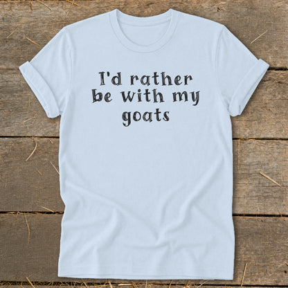 Light blue t-shirt with black text that reads "I'd rather be with my goats".