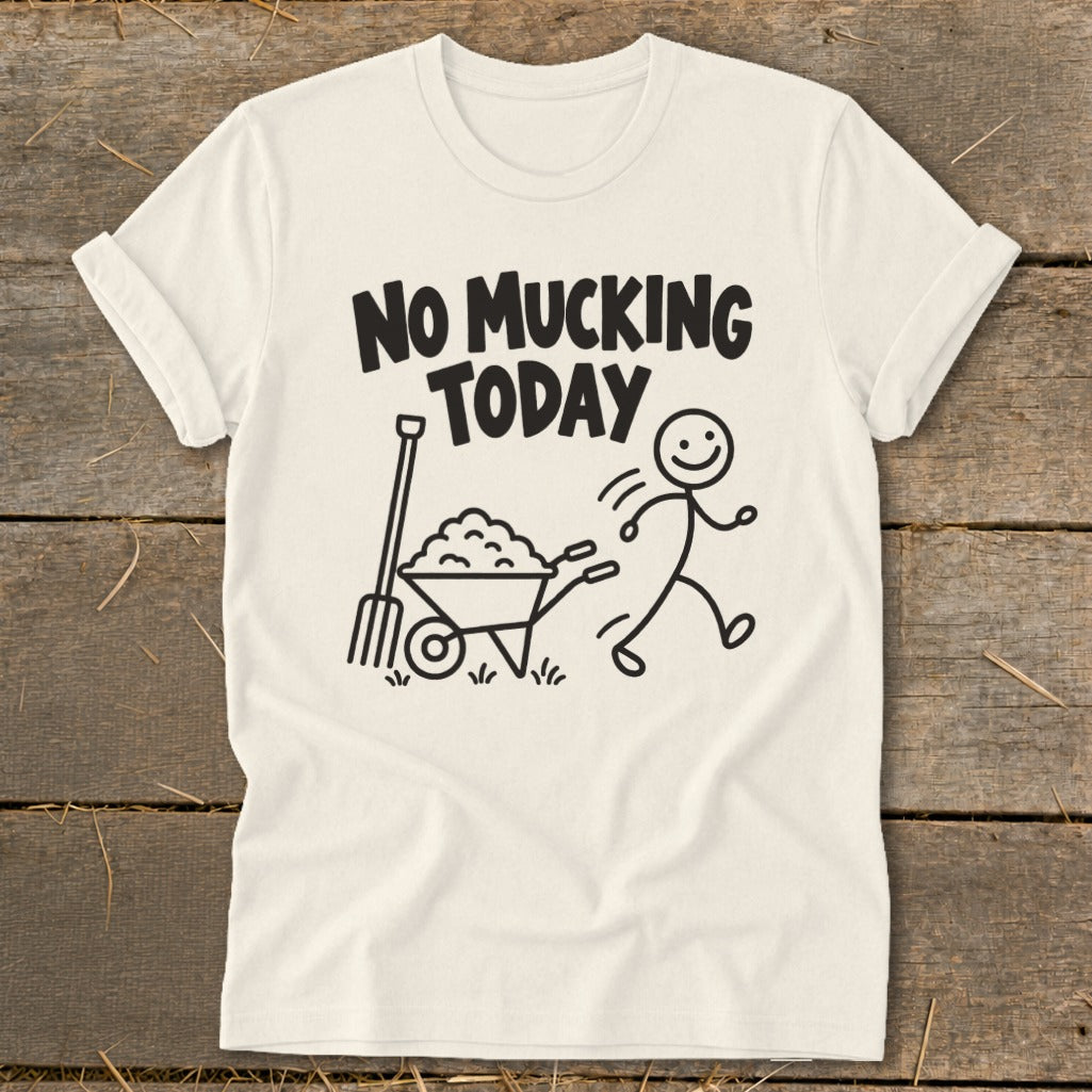 Cream t-shirt with "NO MUCKING TODAY" text and stick figure with wheelbarrow.