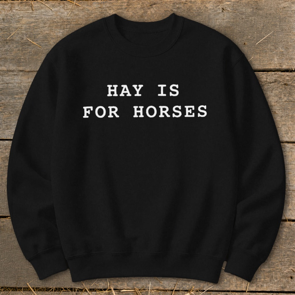 Black sweatshirt with white text reading "HAY IS FOR HORSES".