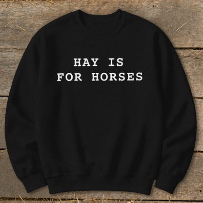 Black sweatshirt with white text reading "HAY IS FOR HORSES".