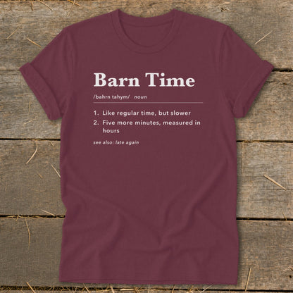 Maroon t-shirt with "Barn Time" definition: Like regular time, but slower.