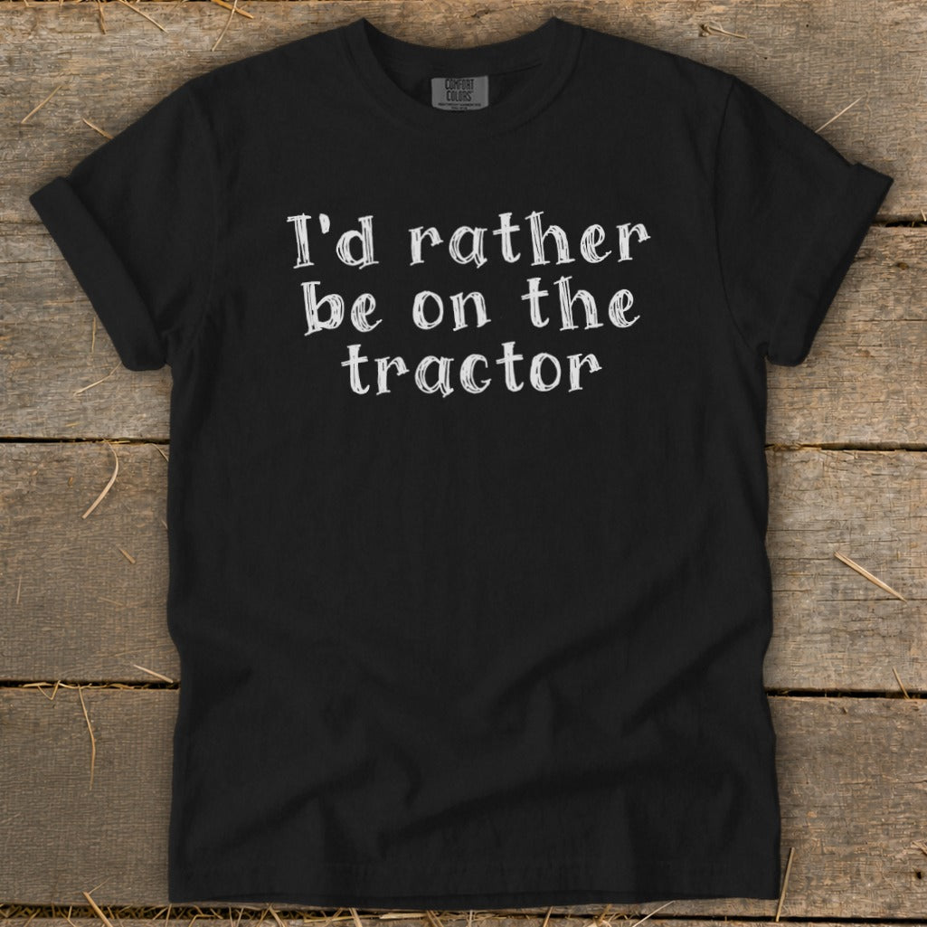 Black t-shirt with white text: "I'd rather be on the tractor."