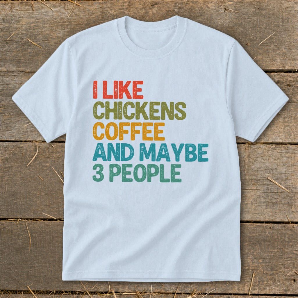 White t-shirt with text "I like chickens coffee and maybe 3 people"
