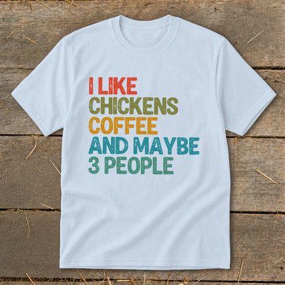 White t-shirt with text "I like chickens coffee and maybe 3 people"