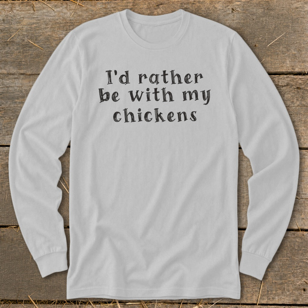 Light gray long-sleeve shirt with "I'd rather be with my chickens" text.
