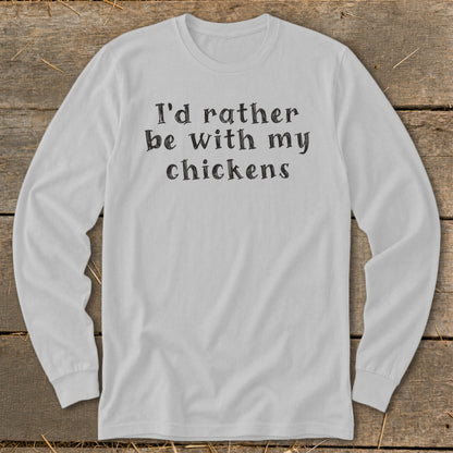 Light gray long-sleeve shirt with "I'd rather be with my chickens" text.