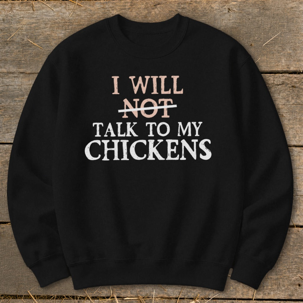 Black sweatshirt with text "I WILL NOT TALK TO MY CHICKENS".