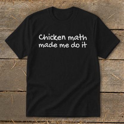 Black t-shirt with white text "Chicken math made me do it".