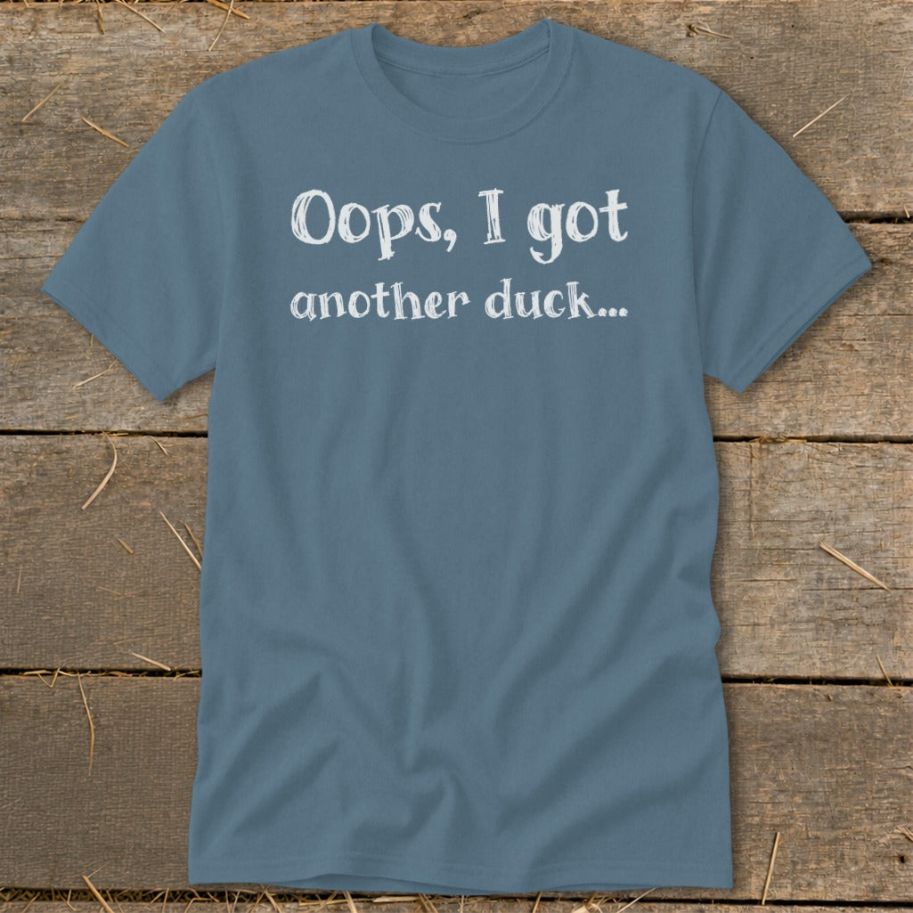 Blue t-shirt with white text reading "Oops, I got another duck..."