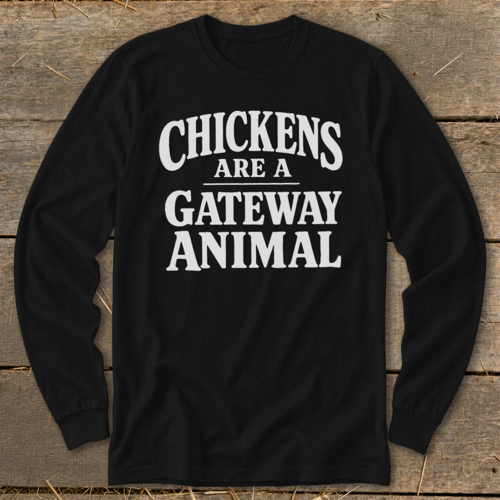 Black long-sleeve shirt with white text "Chickens are a gateway animal".