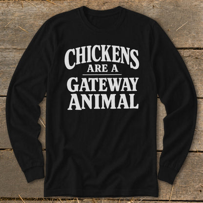 Black long-sleeve shirt with white text "Chickens are a gateway animal".
