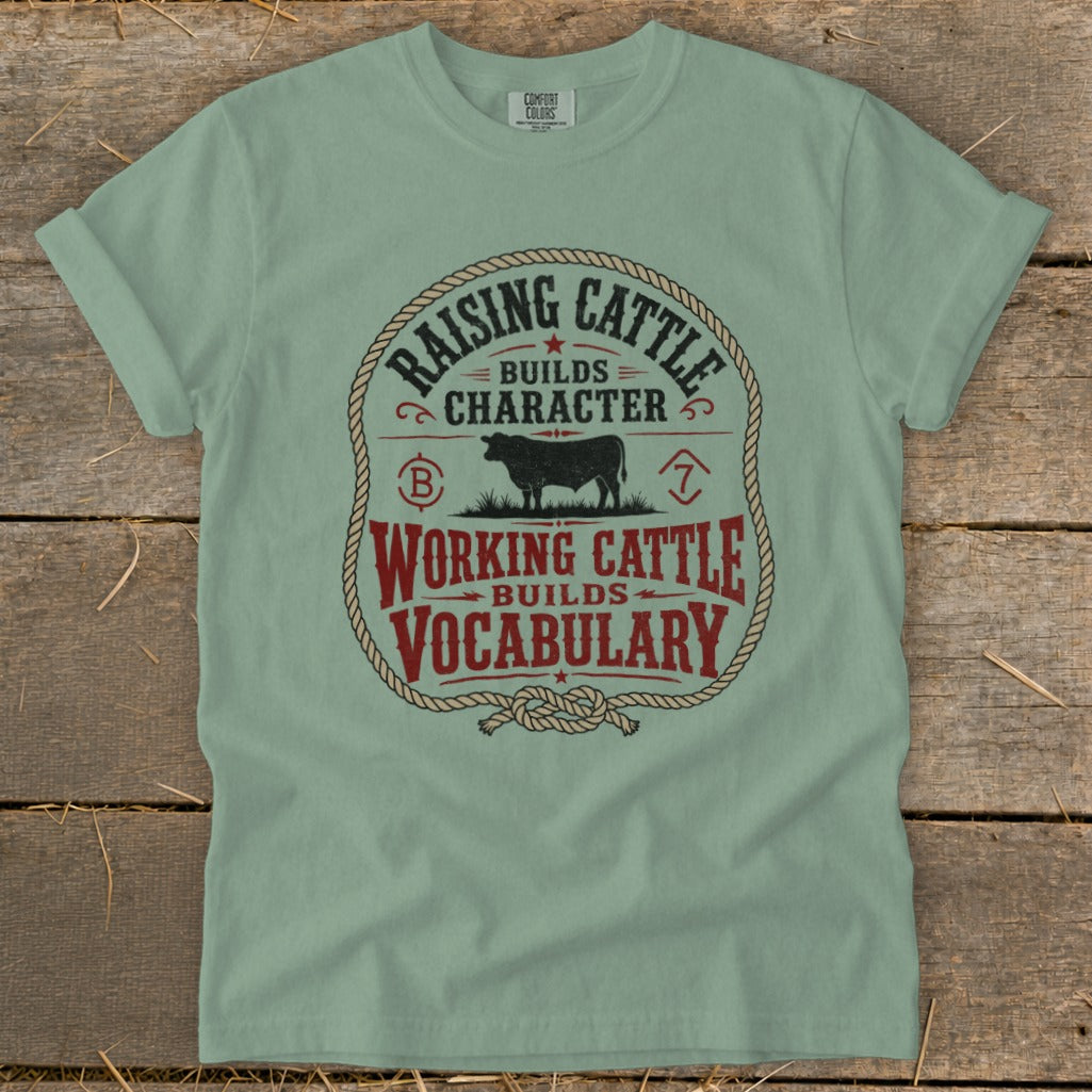 T-shirt with "Raising Cattle Builds Character" and "Working Cattle Builds Vocabulary" text.