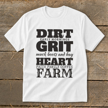 White t-shirt with black text: "DIRT EARLY MORNINGS GRIT muck boots and hay HEART FAITH FAMILY COFFEE FARM"