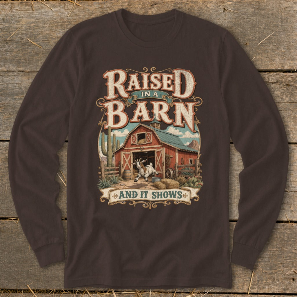 Long sleeve shirt with "Raised in a Barn and It Shows" text and barn graphic.