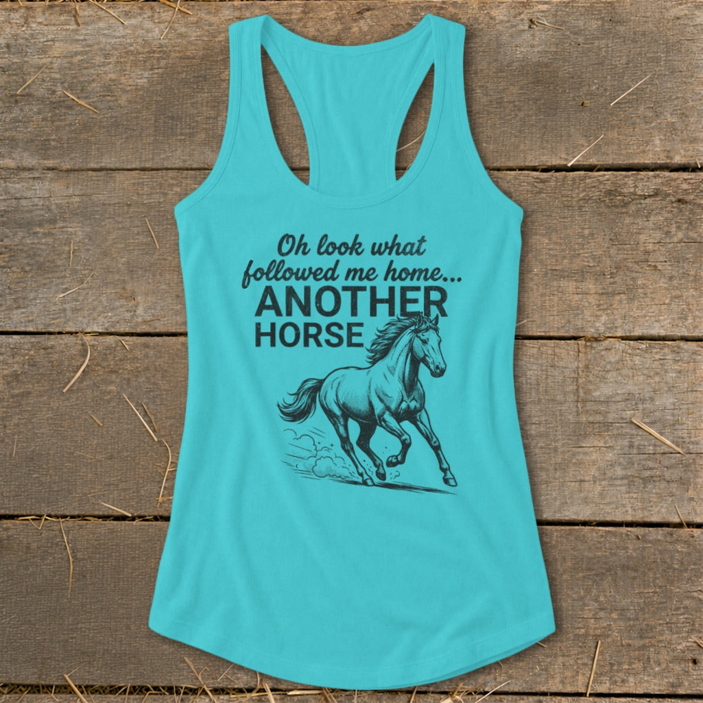 Teal tank top with text "Oh look what followed me home... ANOTHER HORSE" and horse graphic.