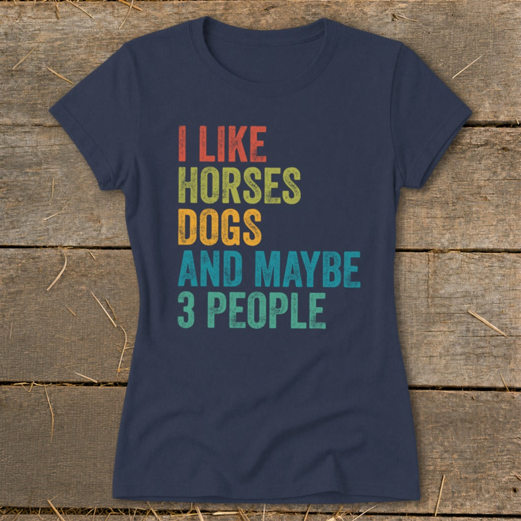 Navy t-shirt with text "I Like Horses Dogs And Maybe 3 People"