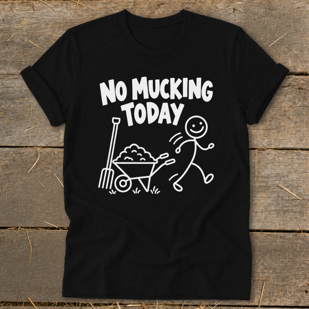 Black t-shirt with white text "NO MUCKING TODAY" and a stick figure pushing a wheelbarrow.