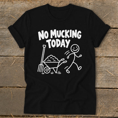 Black t-shirt with white text "NO MUCKING TODAY" and a stick figure pushing a wheelbarrow.