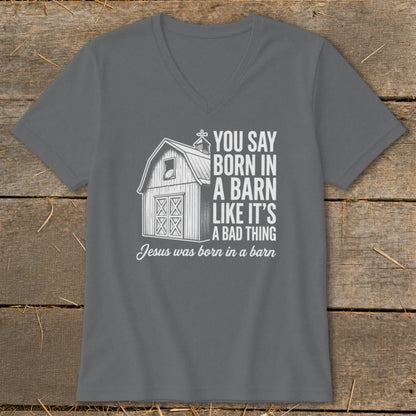 Gray t-shirt with a barn graphic and text: "You say born in a barn like it's a bad thing. Jesus was born in a barn."
