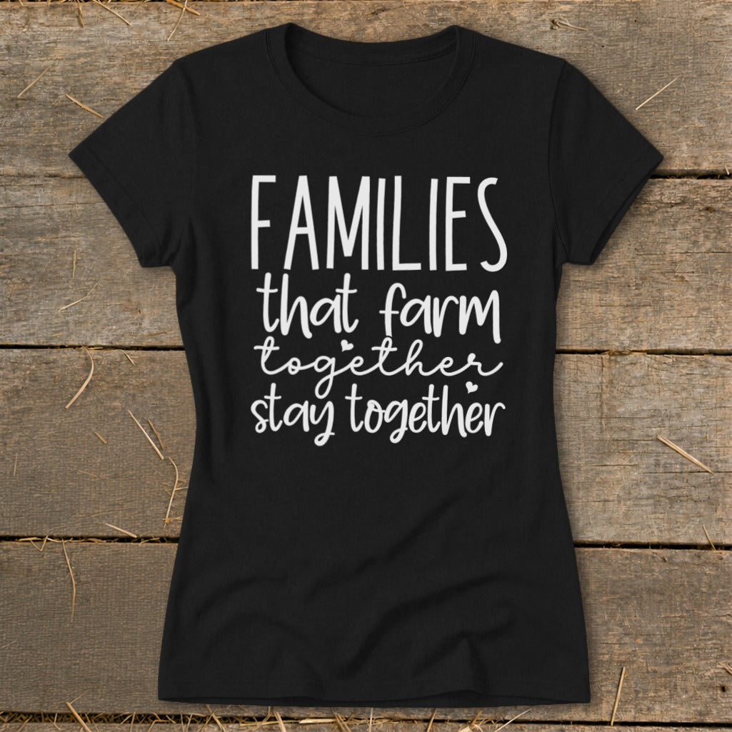 Black t-shirt with white text reading "Families that farm together stay together."
