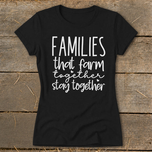 Black t-shirt with white text reading "Families that farm together stay together."