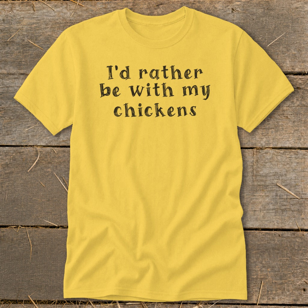 Yellow t-shirt with black text "I'd rather be with my chickens".