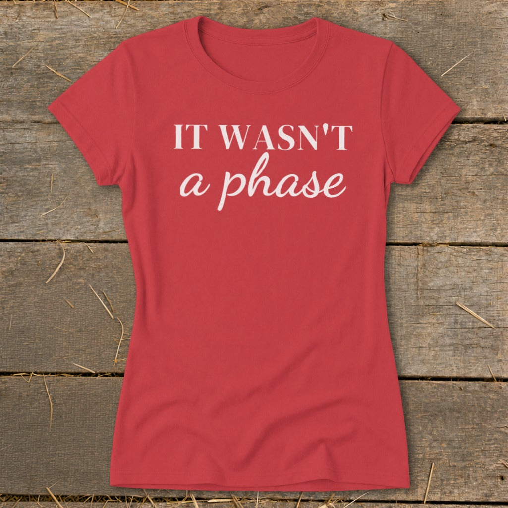 Red t-shirt with white text reading "IT WASN'T a phase".