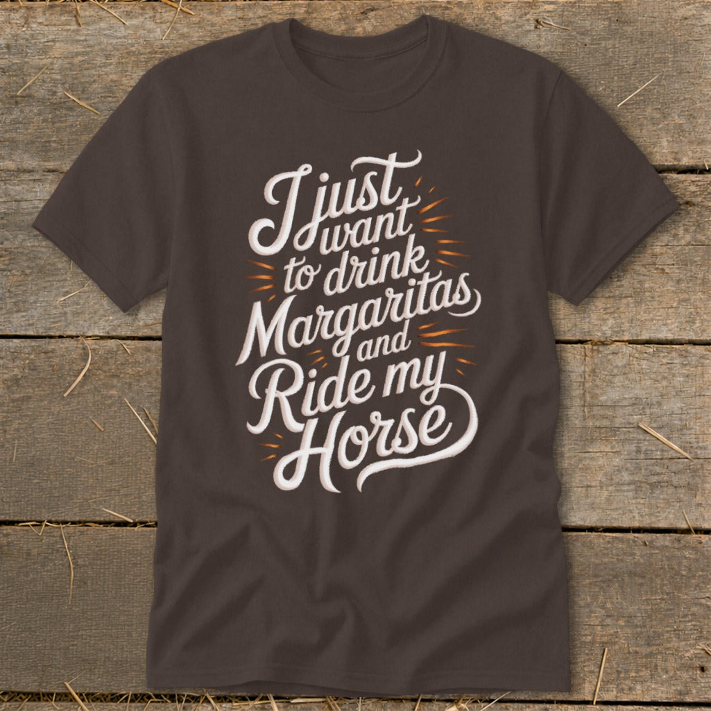 Dark brown t-shirt with white text reading "I just want to drink Margaritas and Ride my Horse".