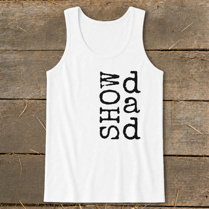 White tank top with vertical black text reading "SHOW DAD"