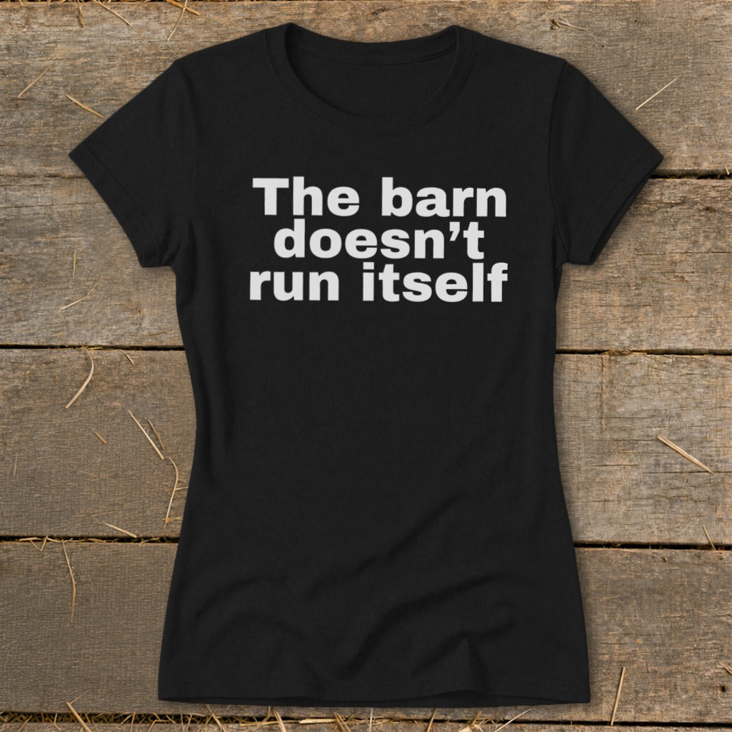 Black t-shirt with white text "The barn doesn't run itself."