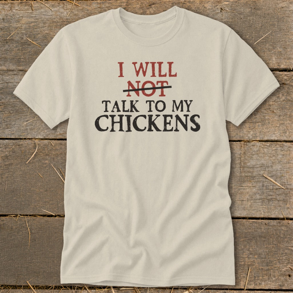 Cream t-shirt with black and red text that reads "I will not talk to my chickens."