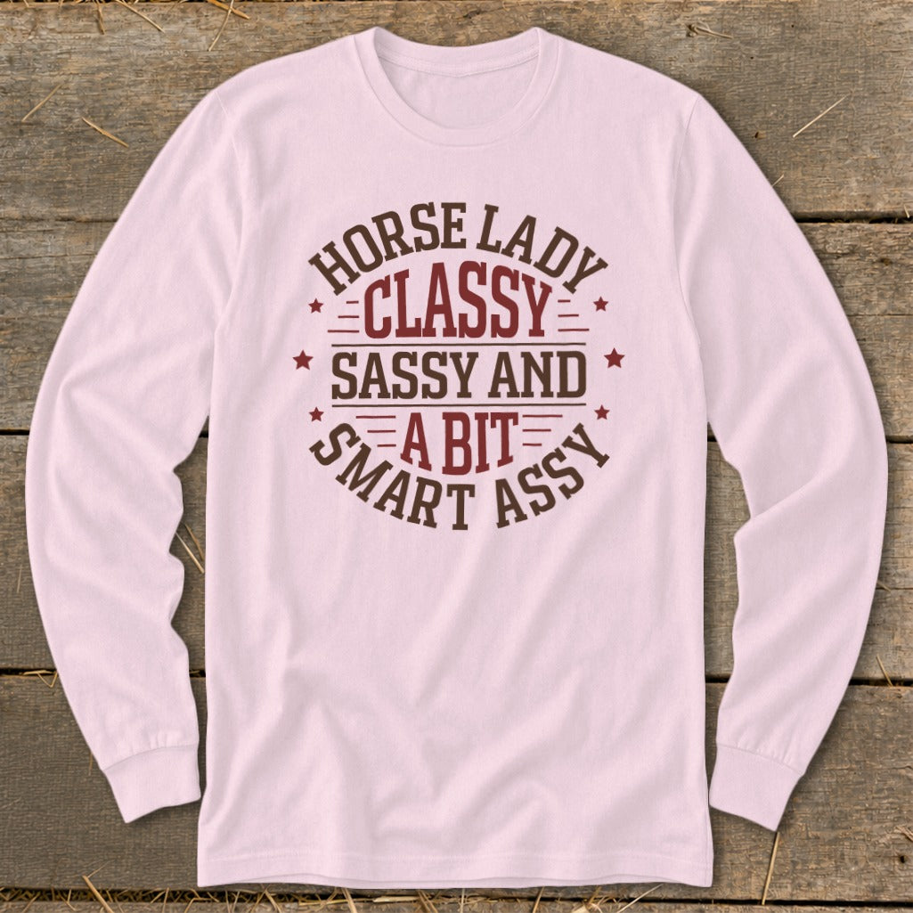 Long sleeve shirt with "Horse Lady Classy Sassy and a Bit Smart Assy" text design.