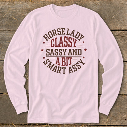 Long sleeve shirt with "Horse Lady Classy Sassy and a Bit Smart Assy" text design.