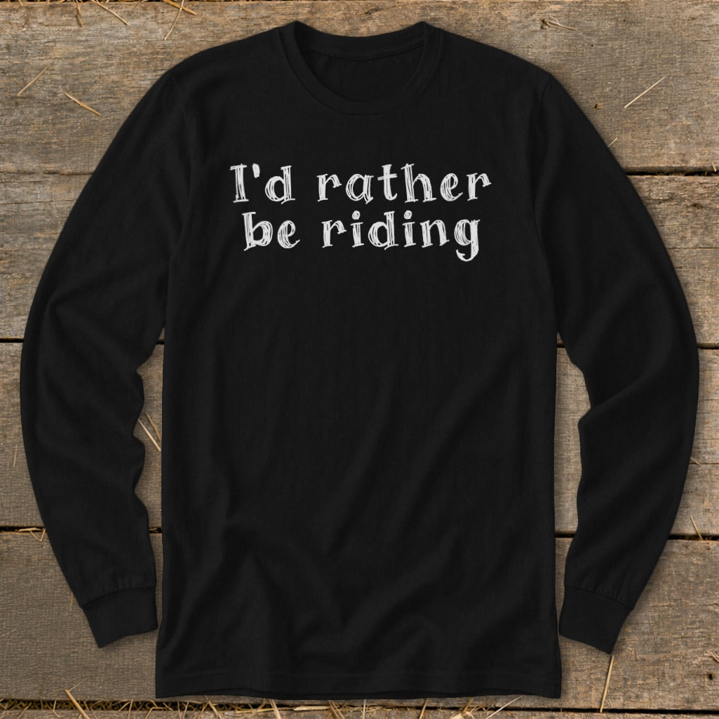 Black long-sleeved shirt with white text "I'd rather be riding."