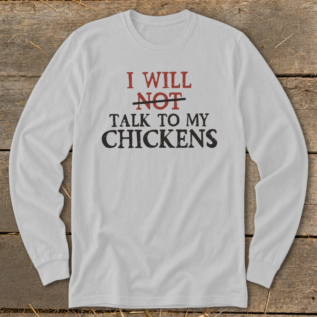 White long-sleeve shirt with text: I will NOT talk to my chickens.
