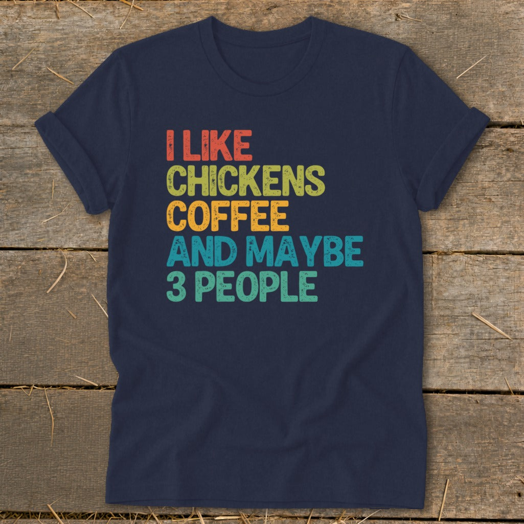Navy t-shirt with distressed text: I LIKE CHICKENS COFFEE AND MAYBE 3 PEOPLE.