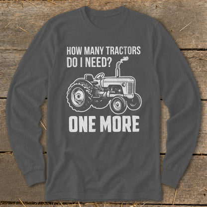 Dark gray long sleeve shirt with "How Many Tractors Do I Need? One More" text and tractor graphic.