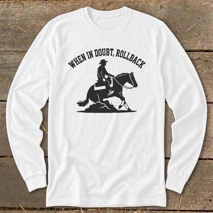 White long sleeve shirt with black graphic of a cowboy on a horse and text "When in doubt, rollback."