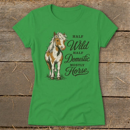 Green t-shirt with illustration of a horse and text "Half Wild, Half Domestic, Mostly Horse."