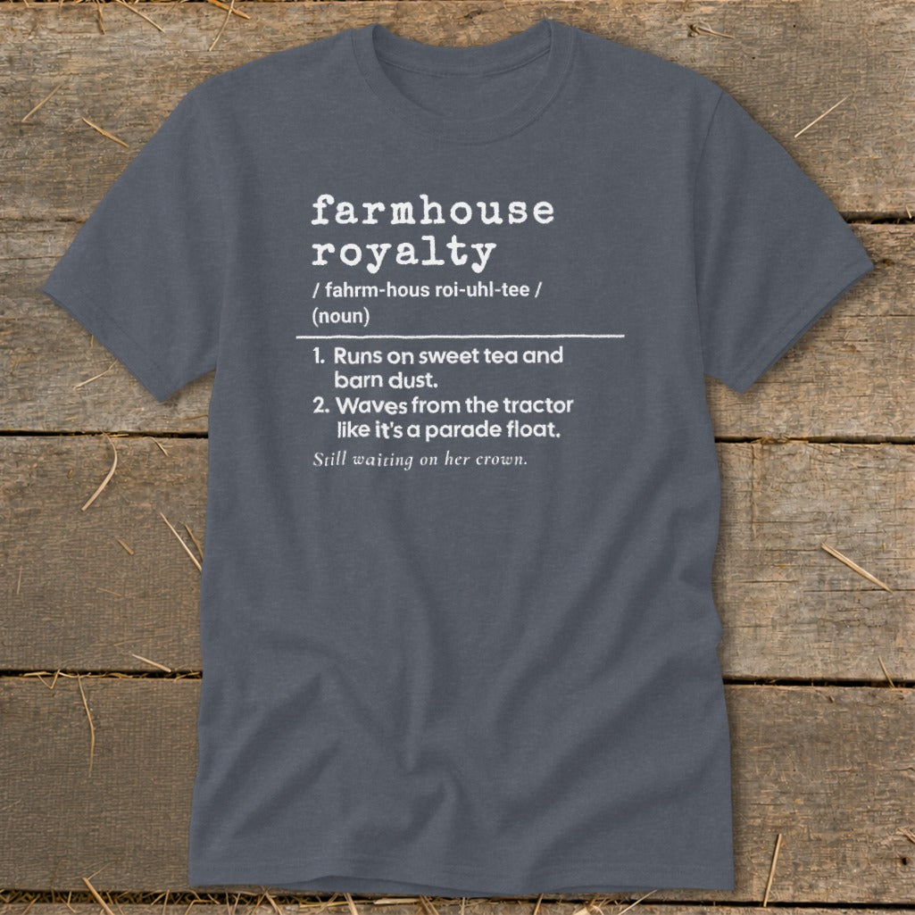 Dark gray t-shirt with "farmhouse royalty" definition and humorous phrases.