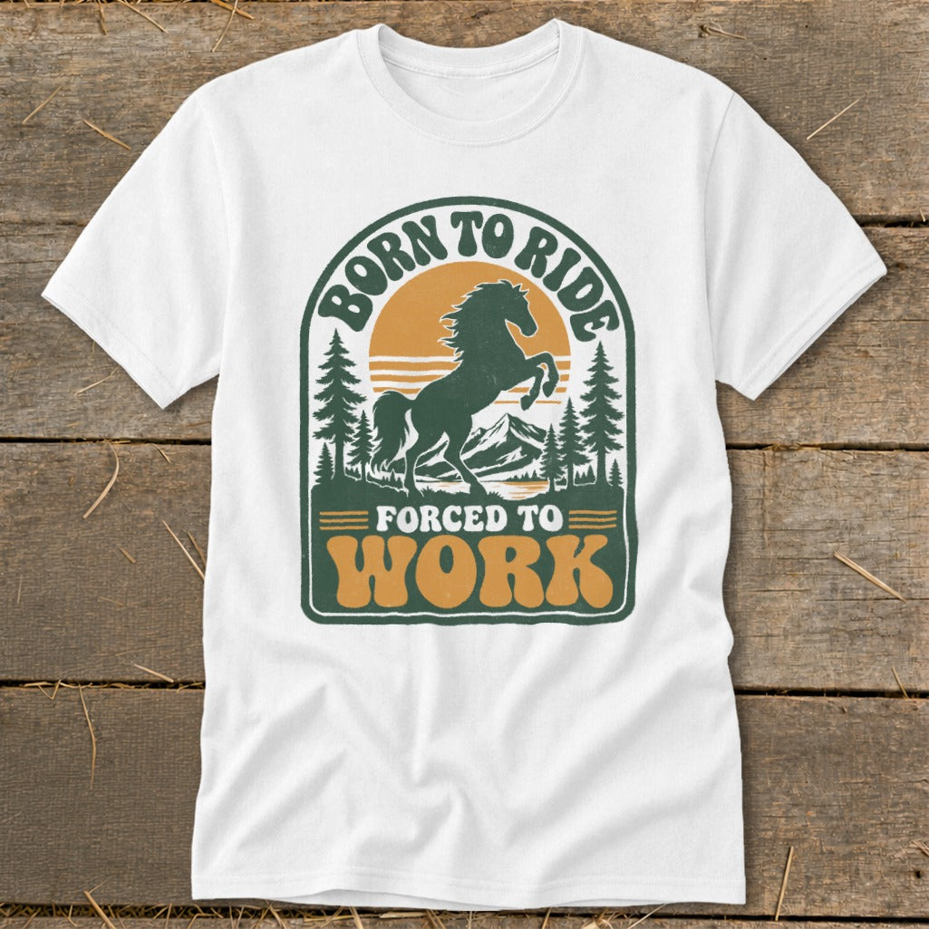 White t-shirt with "Born to Ride Forced to Work" text and a dark green horse graphic.